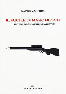 Il fucile di Marc Bloch. In difesa degli studi umanistici.pdf