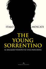 Libro The young Sorrentino. Il ragazzo vissuto su una panchina Italo Moscati