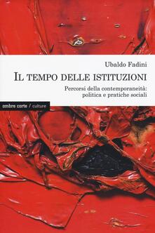Il tempo delle istituzioni. Percorsi della contemporaneità: politica e pratiche sociali.pdf