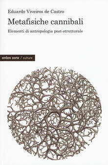 Metafisiche cannibali. Elementi di antropologia post-strutturale.pdf