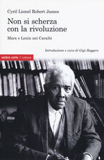 Libro Non si scherza con la rivoluzione. Marx e Lenin nei Caraibi Cyril L. James