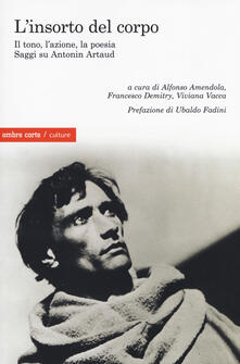 L insorto del corpo. Il tono, lazione, la poesia. Saggi su Antonin Artaud.pdf