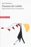 Libro Passioni del visibile. Saggi sull'estetica francese contemporanea Raoul Kirchmayr