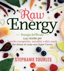 Raw energy (Energia del crudo). 124 ricette per barrette energetiche, smoothie e altri snack che danno al corpo una super carica: salute..pdf