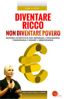 Diventare ricco non diventare povero. Metodo scientifico per imparare leducazione finanziaria e creare labbondanza.pdf