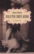 Libro Solo per dirti addio. Una storia di guerra, amore e prigionia Irene Pavan