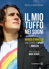 Libro Il mio tuffo nei sogni. Marco D'Aniello, una storia di sport e amicizia Rossella Montemurro