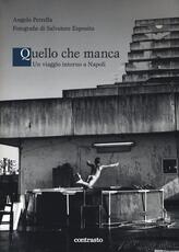 Libro Quello che manca. Un viaggio intorno a Napoli Salvatore Esposito Angelo Petrella