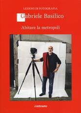 Libro Abitare la metropoli Gabriele Basilico