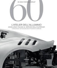 Libro 60 anni Fontana Group. L'atelier dell'alluminio. Ediz. italiana e inglese Isabella Pedicini