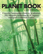 Libro Planet book. Il mondo, l'emergenza climatica, le soluzioni. 200 fotografie raccontate da 40 ragazzi impegnati a cambiare il futuro. Ediz. illustrata