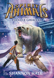 Fuoco e ghiaccio. Spirit animals. Vol. 4.pdf