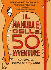 Libro Il manuale delle 50 avventure da vivere prima dei 13 anni Pierdomenico Baccalario Tommaso Percivale