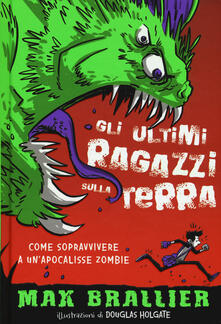 Come sopravvivere a unapocalisse zombie. Gli ultimi ragazzi sulla Terra. Vol. 1.pdf