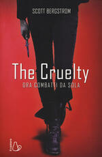 Libro The cruelty. Ora combatti da sola Scott Bergstrom