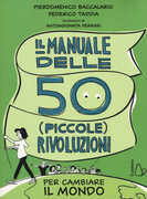 Libro Il manuale delle 50 piccole rivoluzioni per cambiare il mondo Pierdomenico Baccalario Federico Taddia