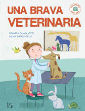 Libro Una brava veterinaria. Facciamo che ero. Ediz. a colori Donata Quagliotti Silvia Baroncelli
