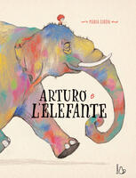 Arturo e l'elefante. Ediz. a colori