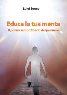 Educa la tua mente. Il potere straordinario del pensiero.pdf