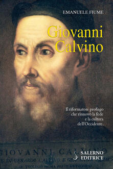 Recuperandoiltempo.it Giovanni Calvino. Il riformatore profugo che rinnovò la fede e la cultura dell'Occidente Image