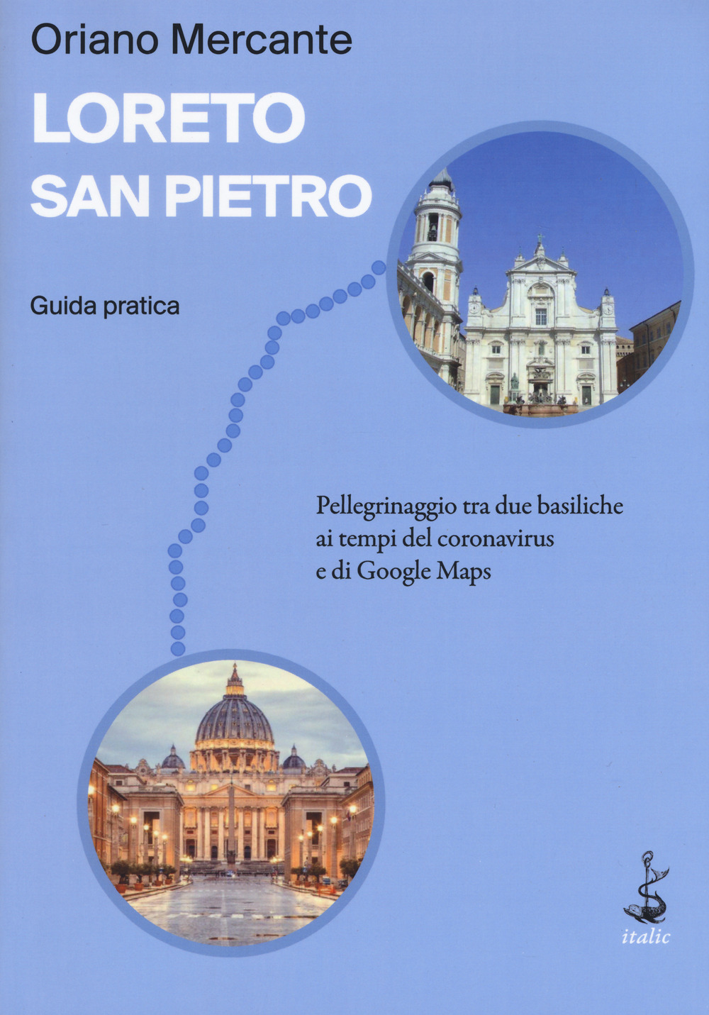 Image of Loreto-San Pietro. Guida pratica. Pellegrinaggio tra due basiliche ai tempi del coronavirus e di Google Maps