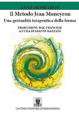 Libro Il metodo Jean Moneyron. Una gestualità terapeutica della forma Anne Moneyron