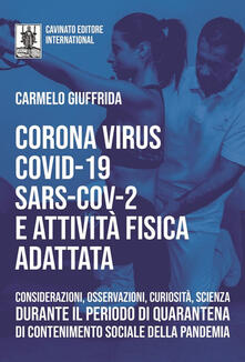 Corona Virus Covid-19 Sars-Cov-2 e attività fisica adattata. Considerazioni, osservazioni, curiosità, scienza durante il periodo di quarantena di contenimento sociale della pandemia.pdf
