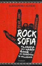 Libro Rocksofia. Filosofia dell'hard rock nel passaggio di millennio Alessandro Alfieri