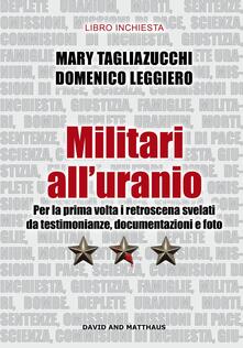 Militari alluranio. Per la prima volta i retroscena svelati da testimonianze, documentazioni e foto.pdf