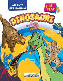 Listadelpopolo.it Dinosauri flip flap. Atlante per bambini. Ediz. a colori Image