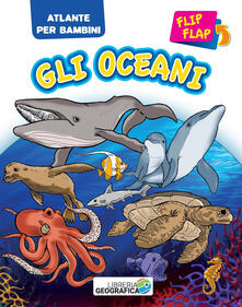Oceani flip flap. Atlante per bambini. Ediz. a colori.pdf