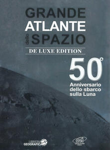 Grande atlante dello spazio. 50° anniversario dello sbarco sulla Luna. Ediz. deluxe.pdf