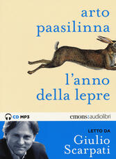 Libro L' anno della lepre letto da Giulio Scarpati. Audiolibro. CD Audio formato MP3. Ediz. integrale Arto Paasilinna