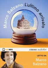 Libro L' ultimo arrivato letto da Marco Balzano. Audiolibro. CD Audio formato MP3 Marco Balzano