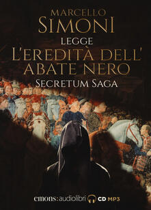 L eredità dellabate nero. Secretum saga. Letto da Simoni Marcello letto da Marcello Simoni. Audiolibro. CD Audio formato MP3.pdf