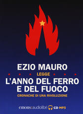 Libro L' anno del ferro e del fuoco. Cronache di una rivoluzione letto da Ezio Mauro. Audiolibro. CD Audio formato MP3 Ezio Mauro