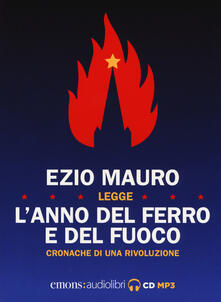 L anno del ferro e del fuoco. Cronache di una rivoluzione letto da Ezio Mauro. Audiolibro. CD Audio formato MP3.pdf