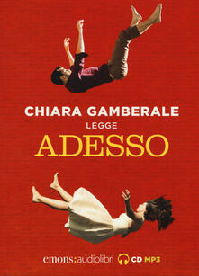 Adesso letto da Chiara Gamberale. Audiolibro. CD Audio formato MP3. Ediz. integrale.pdf