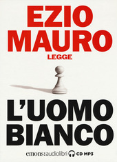 Copertina  Ezio Mauro legge L'uomo bianco [Audiolibro]