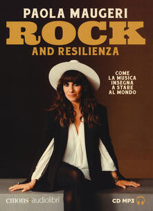 Cocktaillab.it Rock and resilienza. Come la musica insegna a stare al mondo letto da Paola Maugeri. Audiolibro. Ediz. integrale Image