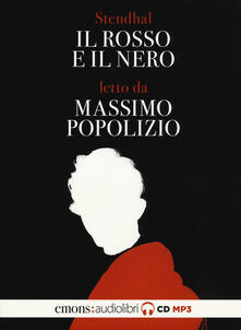Il rosso e il nero letto da Massimo Popolizio. Audiolibro. 2 CD Audio formato MP3.pdf