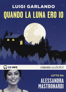 Criticalwinenotav.it Quando la luna ero io letto da Alessandra Mastronardi. Audiolibro. CD Audio formato MP3 Image