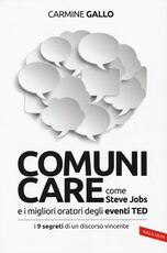 Libro Comunicare come Steve Jobs e i migliori oratori degli eventi TED. I 9 segreti di un discorso vincente Carmine Gallo