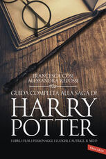 Libro Guida completa alla saga di Harry Potter. I libri, i film, i personaggi, i luoghi, l'autrice, il mito Francesca Cosi Alessandra Repossi