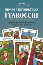 Libro Imparo a interpretare i tarocchi. La guida giusta per scoprire da soli i suggerimenti degli arcani Lucia Dacò