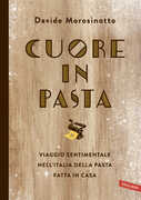 Libro Cuore in pasta. Viaggio sentimentale nell'Italia della pasta fatta in casa Davide Morosinotto