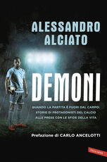 Libro Demoni. Quando la partita è fuori dal campo: storie di protagonisti del calcio alle prese con le sfide della vita Alessandro Alciato
