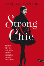 Libro Strong & chic. Scelte di vita e di stile di una parigina mezza milanese Nadège Dubospertus