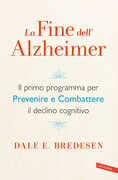 Libro La fine dell'Alzheimer. Il primo programma per prevenire e combattere il declino cognitivo Dale E. Bredesen