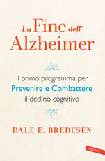 Libro La fine dell'Alzheimer. Il primo programma per prevenire e combattere il declino cognitivo Dale E. Bredesen